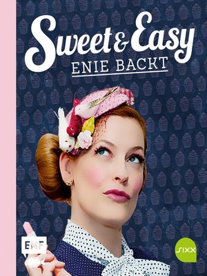 cover image of Sweet and Easy – Enie backt: Rezepte zum Fest fürs ganze Jahr